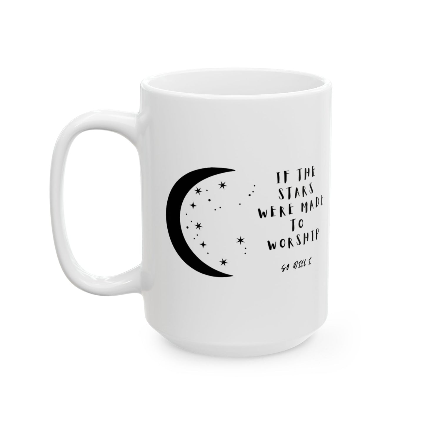 "If The Stars Were Made To Worship" Mug